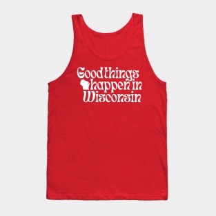 Good Things Happen In Wisconsin Tank Top